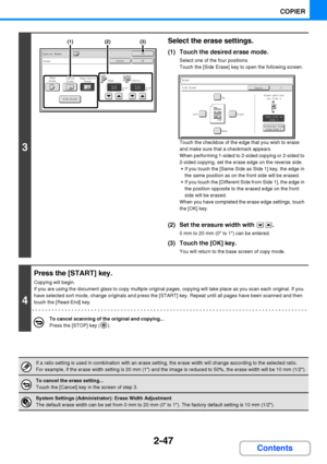 Page 1592-47
COPIER
Contents
3
Select the erase settings.
(1) Touch the desired erase mode.
Select one of the four positions.
Touch the [Side Erase] key to open the following screen.
Touch the checkbox of the edge that you wish to erase 
and make sure that a checkmark appears.
When performing 1-sided to 2-sided copying or 2-sided to 
2-sided copying, set the erase edge on the reverse side.
 If you touch the [Same Side as Side 1] key, the edge in 
the same position as on the front side will be erased.
 If you...