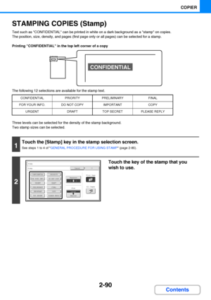 Page 2022-90
COPIER
Contents
STAMPING COPIES (Stamp)
Text such as CONFIDENTIAL can be printed in white on a dark background as a stamp on copies.
The position, size, density, and pages (first page only or all pages) can be selected for a stamp.
Printing CONFIDENTIAL in the top left corner of a copy
The following 12 selections are available for the stamp text.
Three levels can be selected for the density of the stamp background.
Two stamp sizes can be selected.
CONFIDENTIALPRIORITYPRELIMINARYFINAL
FOR YOUR...