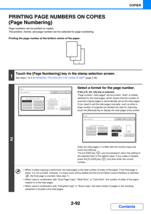 Page 2042-92
COPIER
Contents
PRINTING PAGE NUMBERS ON COPIES
(Page Numbering)
Page numbers can be printed on copies.
The position, format, and page number can be selected for page numbering.
Printing the page number at the bottom centre of the paper.
1
Touch the [Page Numbering] key in the stamp selection screen.
See steps 1 to 4 of GENERAL PROCEDURE FOR USING STAMP (page 2-85).
2
Select a format for the page number.
If the [1/5, 2/5, 3/5] key is selected,
Page number / total pages will be printed. Auto is...