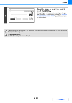Page 2092-97
COPIER
Contents
4
Select the pages to be printed on and 
touch the [OK] key.
Select printing on the first page only, or printing on all pages.
After touching the [OK] key, continue from step 5 of GENERAL 
PROCEDURE FOR USING STAMP (page 2-85) to complete 
the copy procedure.
Text settings can also be configured in the Web pages. Click [Application Settings], [Copy settings] and then [Text Settings 
(Stamp)] in the Web page menu.
To cancel a text setting...
Touch the [Cancel] key in the screen of...
