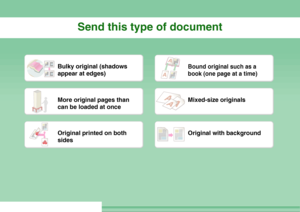 Page 28Send this type of document
Bulky original (shadows 
appear at edges)
Bound original such as a 
book (one page at a time)
More original pages than 
can be loaded at once
Mixed-size originals
Original printed on both 
sides
Original with background
Downloaded From ManualsPrinter.com Manuals 