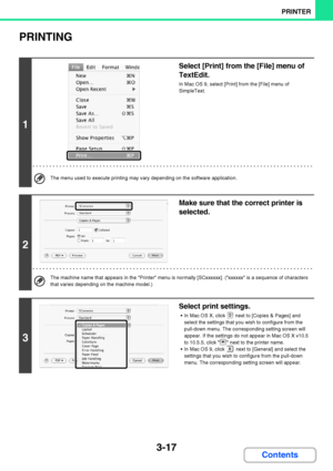 Page 2743-17
PRINTER
Contents
PRINTING
1
Select [Print] from the [File] menu of 
TextEdit.
In Mac OS 9, select [Print] from the [File] menu of 
SimpleText.
The menu used to execute printing may vary depending on the software application.
2
Make sure that the correct printer is 
selected.
The machine name that appears in the Printer menu is normally [SCxxxxxx]. (xxxxxx is a sequence of characters 
that varies depending on the machine model.)
3
Select print settings.
 In Mac OS X, click   next to [Copies & Pages]...