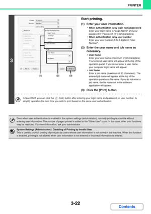 Page 2793-22
PRINTER
Contents
3
Start printing.
(1) Enter your user information.
When authentication is by login name/password
Enter your login name in Login Name and your 
password in Password (1 to 32 characters).
When authentication is by user number
Enter your user number (5 to 8 digits) in User 
Number.
(2) Enter the user name and job name as 
necessary.
User Name
Enter your user name (maximum of 32 characters). 
Your entered user name will appear at the top of the 
operation panel. If you do not enter a...