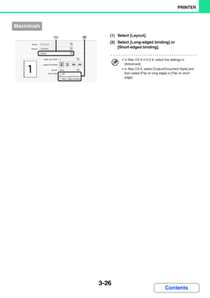 Page 2833-26
PRINTER
Contents
(1) Select [Layout].
(2) Select [Long-edged binding] or 
[Short-edged binding].
Macintosh
(1)(2)
 In Mac OS X v10.2.8, select the settings in 
[Advanced].
 In Mac OS 9, select [Output/Document Style] and 
then select [Flip on long edge] or [Flip on short 
edge].
Downloaded From ManualsPrinter.com Manuals 