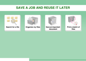 Page 33SAVE A JOB AND REUSE IT LATER
Search for a file
Organize my files
Save an important 
document
Print a batch of 
files
Downloaded From ManualsPrinter.com Manuals 