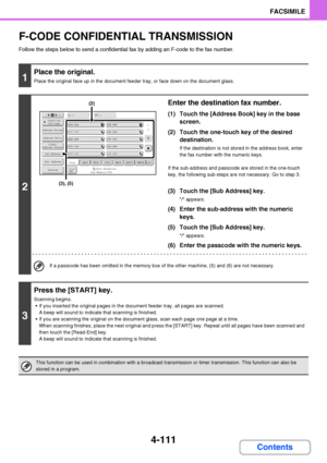 Page 4424-111
FACSIMILE
Contents
F-CODE CONFIDENTIAL TRANSMISSION
Follow the steps below to send a confidential fax by adding an F-code to the fax number.
1
Place the original.
Place the original face up in the document feeder tray, or face down on the document glass.
2
Enter the destination fax number.
(1) Touch the [Address Book] key in the base 
screen.
(2) Touch the one-touch key of the desired 
destination.
If the destination is not stored in the address book, enter 
the fax number with the numeric keys.
If...