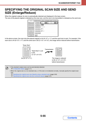 Page 5225-55
SCANNER/INTERNET FAX
Contents
SPECIFYING THE ORIGINAL SCAN SIZE AND SEND 
SIZE (Enlarge/Reduce)
When the original is placed, its size is automatically detected and displayed in the base screen.
The size of the placed original is indicated as the scan size, and the size to be transmitted is indicated as the send size.
In the above screen, the scan size (the placed original) is A4 (8-1/2 x 11) and the send size is auto. For example, if the 
scan size is A4 (8-1/2 x 11) and the send size is B5 (5-1/2 x...