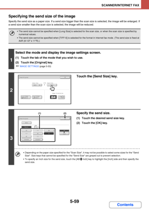 Page 5265-59
SCANNER/INTERNET FAX
Contents Specifying the send size of the image
Specify the send size as a paper size. If a send size bigger than the scan size is selected, the image will be enlarged. If 
a send size smaller than the scan size is selected, the image will be reduced.
 The send size cannot be specified when [Long Size] is selected for the scan size, or when the scan size is specified by 
numerical values.
 The send size cannot be specified when [TIFF-S] is selected for the format in Internet fax...