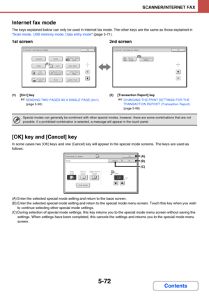 Page 5395-72
SCANNER/INTERNET FAX
Contents Internet fax mode
The keys explained below can only be used in Internet fax mode. The other keys are the same as those explained in 
Scan mode, USB memory mode, Data entry mode (page 5-71).
1st screen 2nd screen
(1) [2in1] key
☞SENDING TWO PAGES AS A SINGLE PAGE (2in1) 
(page 5-96)(2) [Transaction Report] key☞CHANGING THE PRINT SETTINGS FOR THE 
TRANSACTION REPORT (Transaction Report) 
(page 5-99)
[OK] key and [Cancel] key
In some cases two [OK] keys and one [Cancel]...