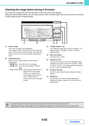 Page 6176-22
DOCUMENT FILING
Contents Checking the image before storing it (Preview)
If you touch the [Preview] key and then start Scan to HDD, the screen below appears.
Before the scanned data is stored, you can check a preview of the scanned image in this screen and return to the Scan 
to HDD settings screen to change settings
(1) Preview image
This shows an image of the selected file.
If the image is cut off, use the scroll bars at the right and 
bottom of the screen to scroll the image. Touch a bar and...