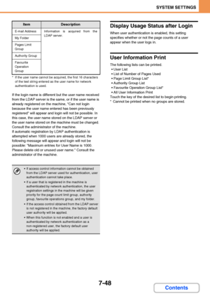 Page 6957-48
SYSTEM SETTINGS
Contents
* If the user name cannot be acquired, the first 16 characters 
of the text string entered as the user name for network 
authentication is used.
If the login name is different but the user name received 
from the LDAP server is the same, or if the user name is 
already registered on the machine, Can not login 
because the user name entered has been previously 
registered will appear and login will not be possible. In 
this case, the user name stored on the LDAP server or...