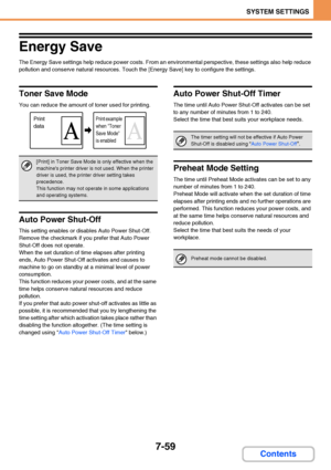 Page 7067-59
SYSTEM SETTINGS
Contents
Energy Save
The Energy Save settings help reduce power costs. From an environmental perspective, these settings also help reduce 
pollution and conserve natural resources. Touch the [Energy Save] key to configure the settings.
Toner Save Mode
You can reduce the amount of toner used for printing.
Auto Power Shut-Off
This setting enables or disables Auto Power Shut-Off. 
Remove the checkmark if you prefer that Auto Power 
Shut-Off does not operate.
When the set duration of...