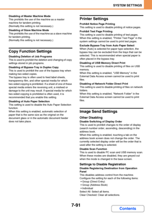 Page 7387-91
SYSTEM SETTINGS
Contents
Disabling of Master Machine Mode
This prohibits the use of the machine as a master 
machine for tandem printing.
(Normally this setting is not necessary.)
Disabling of Slave Machine Mode
This prohibits the use of the machine as a slave machine 
for tandem printing.
(Normally this setting is not necessary.)
Copy Function Settings
Disabling Deletion of Job Programs
This is used to prohibit the deletion and changing of copy 
settings stored in job programs.
Disabling of...