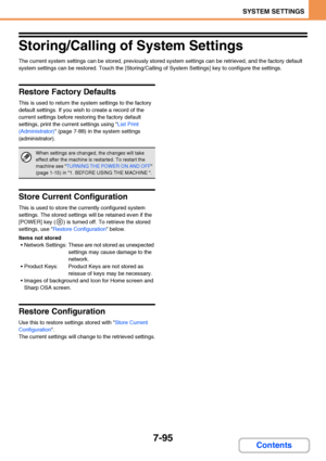 Page 7427-95
SYSTEM SETTINGS
Contents
Storing/Calling of System Settings
The current system settings can be stored, previously stored system settings can be retrieved, and the factory default 
system settings can be restored. Touch the [Storing/Calling of System Settings] key to configure the settings.
Restore Factory Defaults
This is used to return the system settings to the factory 
default settings. If you wish to create a record of the 
current settings before restoring the factory default 
settings, print...