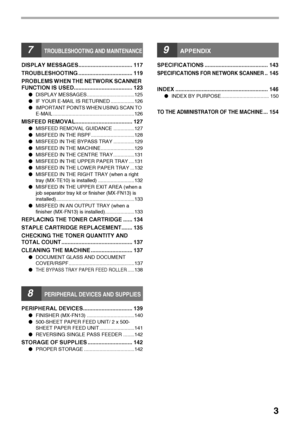 Page 53
7TROUBLESHOOTING AND MAINTENANCE
DISPLAY MESSAGES................................... 117
TROUBLESHOOTING ................................... 119
PROBLEMS WHEN THE NETWORK SCANNER 
FUNCTION IS USED...................................... 123
●DISPLAY MESSAGES..................................125
●IF YOUR E-MAIL IS RETURNED .................126
●IMPORTANT POINTS WHEN USING SCAN TO 
E-MAIL ..........................................................126
MISFEED REMOVAL..................................... 127...