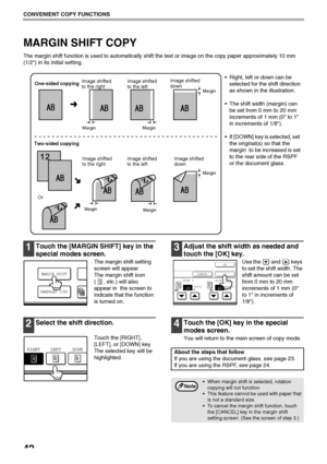 Page 4442
CONVENIENT COPY FUNCTIONS
MARGIN SHIFT COPY
The margin shift function is used to automatically shift the text or image on the copy paper approximately 10 mm 
(1/2) in its initial setting.
1Touch the [MARGIN SHIFT] key in the 
special modes screen.
The margin shift setting 
screen will appear.
The margin shift icon 
( , etc.) will also 
appear in  the screen to 
indicate that the function 
is turned on.
2Select the shift direction.
Touch the [RIGHT], 
[LEFT], or [DOWN] key.
The selected key will be...