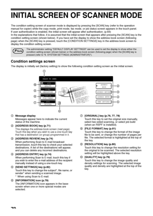 Page 7270
INITIAL SCREEN OF SCANNER MODE
The condition setting screen of scanner mode is displayed by pressing the [SCAN] key (refer to the operation 
manual for copier) while the copy mode, print mode, fax mode, or job status screen appears in the touch panel.
If user authentication is enabled, the initial screen will appear after authentication. (p.69)
In the explanations that follow, it is assumed that the initial screen that appears after pressing the [SCAN] key is the 
condition setting screen (shown...