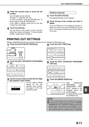 Page 101KEY OPERATOR PROGRAMS
8-11
8
3Press the numeric keys to store the fax
number.
Up to 20 digits can be entered.
To enter a +, press the   key.
To enter a hyphen, touch the [PAUSE] key. To
enter a space, touch the [SPACE] key.
If you make a mistake, press the [C] key and
re-enter the correct digit.
4Touch the [OK] key.
You will return to the screen of step 2 and the
stored fax number will appear. To store another
number, repeat steps 2 through 4.
1Touch the [DELETE] key.
The passcode delete screen appears....