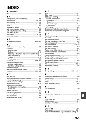 Page 1059-3
9 INDEX
QNumerics
2in1 ........................................................................ 3-7
QA
Activity report print select setting ........................... 8-6
Address book .................................................. 1-4, 2-4
Address book screen ............................................. 1-5
Address review................................................ 1-4, 3-3
Alarm ...................................................................... 7-3
Anti junk fax setting...