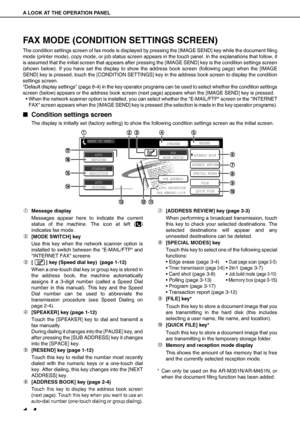 Page 18A LOOK AT THE OPERATION PANEL
1-4
FAX MODE (CONDITION SETTINGS SCREEN)
The condition settings screen of fax mode is displayed by pressing the [IMAGE SEND] key while the document filing
mode (printer mode), copy mode, or job status screen appears in the touch panel. In the explanations that follow, it
is assumed that the initial screen that appears after pressing the [IMAGE SEND] key is the condition settings screen
(shown below). If you have set the display to show the address book screen (following...