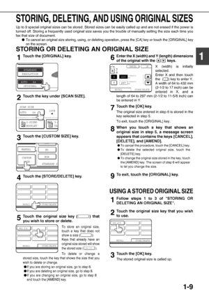 Page 231-9
1
STORING, DELETING, AND USING ORIGINAL SIZES
Up to 9 special original sizes can be stored. Stored sizes can be easily called up and are not erased if the power is
turned off. Storing a frequently used original size saves you the trouble of manually setting the size each time you
fax that size of document.
O
To cancel an original size storing, using, or deleting operation, press the [CA] key or touch the [ORIGINAL] key
on the screen.
STORING OR DELETING AN ORIGINAL SIZE
1Touch the [ORIGINAL] key....