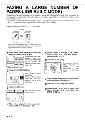 Page 463-10
FAXING A LARGE NUMBER OF
PAGES (JOB BUILD MODE)
The maximum number of pages that can be loaded in the automatic document feeder is 50. When you need to fax
more pages than can be loaded in the automatic document feeder, use Job Build mode. This function allows you to
scan the pages in sets.
If the memory becomes full while scanning the pages, a message will appear. To cancel the transmission, touch
[CANCEL]. To transmit only the pages that have been scanned, touch [SEND].
Example: Scanning 100 A4...