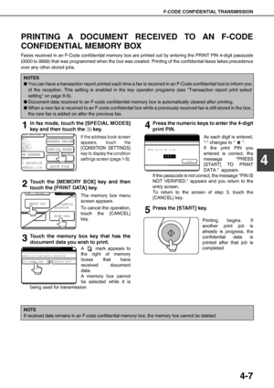 Page 63F-CODE CONFIDENTIAL TRANSMISSION
4-7
4
PRINTING A DOCUMENT RECEIVED TO AN F-CODE
CONFIDENTIAL MEMORY BOX
Faxes received in an F-Code confidential memory box are printed out by entering the PRINT PIN 4-digit passcode
(0000 to 9999) that was programmed when the box was created. Printing of the confidential faxes takes precedence
over any other stored jobs.
1In fax mode, touch the [SPECIAL MODES]
key and then touch the   key.
If the address book screen
appears, touch the
[CONDITION SETTINGS]
key to display...