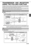 Page 493-13
3 TRANSMISSION AND RECEPTION
USING THE POLLING FUNCTION
This function can only be used if the other machine is a Super G3 or G3 machine and supports the polling function.
The polling function allows your machine to call a fax machine that has document data set and initiate reception of
the document. You can also perform the reverse operation: scan a document into the memory of your machine so
that another machine can call your machine and initiate reception of the document.
This function whereby...