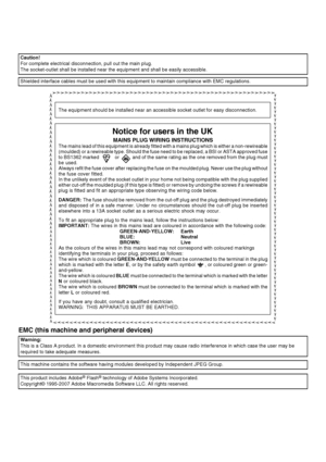 Page 2EMC (this machine and peripheral devices)
Caution!
For complete electrical disconnection, pull out the main plug.
The socket-outlet shall be installed near the equipment and shall be easily accessible.
Shielded interface cables must be used with this equipment to maintain compliance with EMC regulations.
Warning:
This is a Class A product. In a domestic environment this product may cause radio interference in which case the user may be 
required to take adequate measures.
This machine contains the...