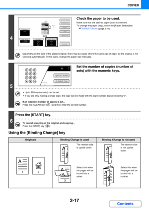 Page 1292-17
COPIER
Contents Using the [Binding Change] key
4
Check the paper to be used.
Make sure that the desired paper (tray) is selected.
To change the paper (tray), touch the [Paper Select] key.
☞PAPER TRAYS (page 2-11)
Depending on the size of the placed original, there may be cases where the same size of paper as the original is not 
selected automatically. In this event, change the paper size manually.
5
Set the number of copies (number of 
sets) with the numeric keys.
 Up to 999 copies (sets) can be...