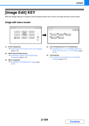 Page 2162-104
COPIER
Contents
[Image Edit] KEY
When the [Image Edit] key is touched in the 2nd special modes menu screen, the image edit menu screen opens.
Image edit menu screen
(1) [Photo Repeat] key
☞REPEATING PHOTOS ON A COPY (Photo Repeat) 
(page 2-105)
(2) [Multi-Page Enlargement] key
☞CREATING A LARGE POSTER (Multi-Page 
Enlargement) (page 2-107)
(3) [Mirror Image] key
☞REVERSING THE IMAGE (Mirror Image) (page 
2-110)(4) [A3 Full Bleed] key ([11x17 Full Bleed] key)
☞COPYING A3 (11 x 17) ORIGINALS WITH NO...