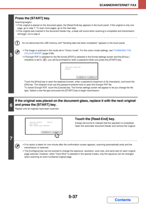 Page 5045-37
SCANNER/INTERNET FAX
Contents
5
Press the [START] key.
Scanning begins.
 If the original is placed on the document glass, the [Read-End] key appears in the touch panel. If the original is only one 
page, go to step 7. To scan more pages, go to the next step.
 If the original was inserted in the document feeder tray, a beep will sound when scanning is completed and transmission 
will begin. Go to step 8.
Do not disconnect the USB memory until Sending data has been completed. appears in the touch...