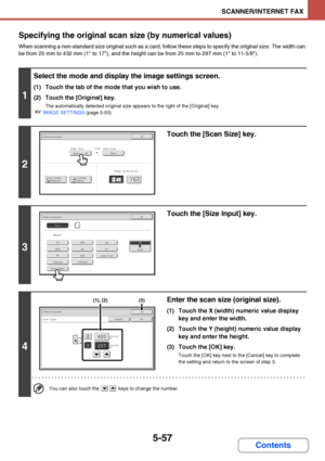 Page 5245-57
SCANNER/INTERNET FAX
Contents Specifying the original scan size (by numerical values)
When scanning a non-standard size original such as a card, follow these steps to specify the original size. The width can 
be from 25 mm to 432 mm (1 to 17), and the height can be from 25 mm to 297 mm (1 to 11-5/8).
1
Select the mode and display the image settings screen.
(1) Touch the tab of the mode that you wish to use.
(2) Touch the [Original] key.
The automatically detected original size appears to the right...