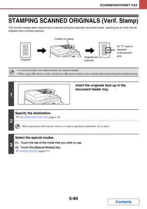 Page 5615-94
SCANNER/INTERNET FAX
Contents
STAMPING SCANNED ORIGINALS (Verif. Stamp)
This function stamps each original that is scanned using the automatic document feeder, allowing you to verify that all 
originals were correctly scanned.
 To use this function, the optional stamp unit must be installed.
 When using USB memory mode, connect the USB memory device to the machine before performing the procedure below.
1
Insert the originals face up in the 
document feeder tray.
2
Specify the destination.
☞
ENTERING...