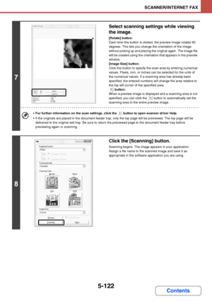 Page 5895-122
SCANNER/INTERNET FAX
Contents
7
Select scanning settings while viewing 
the image.
[Rotate] button:
Each time this button is clicked, the preview image rotates 90 
degrees. This lets you change the orientation of the image 
without picking up and placing the original again. The image file 
will be created using the orientation that appears in the preview 
window.
[Image Size] button:
Click this button to specify the scan area by entering numerical 
values. Pixels, mm, or inches can be selected for...