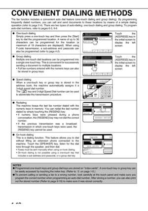 Page 261-12
CONVENIENT DIALING METHODS
The fax function includes a convenient auto dial feature (one-touch dialing and group dialing). By programming
frequently dialed numbers, you can call and send documents to these locations by means of a simple dialing
operation (refer to page 2-4). There are two types of auto-dialing: one-touch dialing and group dialing. To program
auto-dial numbers, refer to pages 6-3, 6-6.
OOne-touch dialing
Simply press a one-touch key and then press the [Start]
key to dial the...