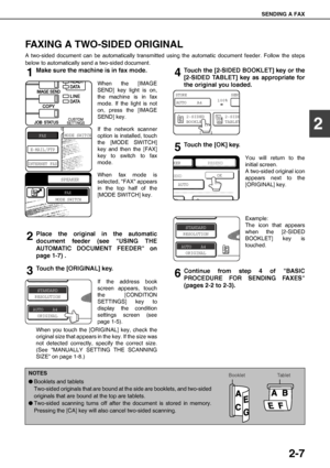 Page 33SENDING A FAX
2-7
2
FAXING A TWO-SIDED ORIGINAL
A two-sided document can be automatically transmitted using the automatic document feeder. Follow the steps
below to automatically send a two-sided document.
1Make sure the machine is in fax mode.
When the [IMAGE
SEND] key light is on,
the machine is in fax
mode. If the light is not
on, press the [IMAGE
SEND] key.
If the network scanner
option is installed, touch
the [MODE SWITCH]
key and then the [FAX]
key to switch to fax
mode.
When fax mode is
selected,...