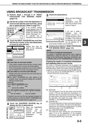 Page 39SENDING THE SAME DOCUMENT TO MULTIPLE DESTINATIONS IN A SINGLE OPERATION (BROADCAST TRANSMISSION)
3-3
3
USING BROADCAST TRANSMISSION
1Perform steps 1 through 6 of BASIC
PROCEDURE FOR SENDING FAXES
(page 2-2).
2Dial the fax number of the first destination or
touch an auto-dial key (one-touch key,  group
key or speed dial key). (Refer to page 2-4.)
If the condition settings
screen appears, touch the
[ADDRESS BOOK] key to
display the address book
screen. (See page 1-4.)
An auto-dial key is
highlighted when...