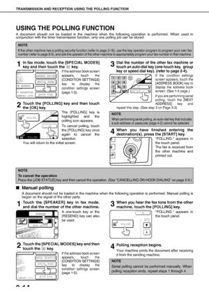 Page 50TRANSMISSION AND RECEPTION USING THE POLLING FUNCTION
3-14
USING THE POLLING FUNCTION
A document should not be loaded in the machine when the following operation is performed. When used in
conjunction with the timer transmission function, only one polling job can be stored.
1In fax mode, touch the [SPECIAL MODES]
key and then touch the   key.
If the address book screen
appears, touch the
[CONDITION SETTINGS]
key to display the
condition settings screen
(page 1-5).
2Touch the [POLLING] key and then touch...