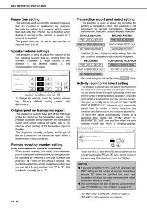 Page 96KEY OPERATOR PROGRAMS
8-6
Pause time setting
This setting is used to select the duration of pauses
that are inserted in destination fax numbers.
Normally the setting is 2 seconds, which means
that each time the [PAUSE] key is touched when
dialing or storing a fax number, a pause of 2
seconds is inserted.
The pause time can be set to any number of
seconds from 1 to 15.
Speaker volume settings
This program is used to adjust the volume of the
five following sounds that are emitted from the
speaker:...