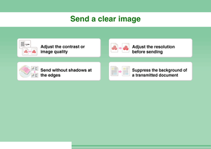 Page 27Send a clear image
Adjust the contrast or 
image quality
Adjust the resolution 
before sending
Send without shadows at 
the edges
Suppress the background of 
a transmitted document
Downloaded From ManualsPrinter.com Manuals 