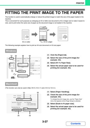 Page 2843-27
PRINTER
Contents
FITTING THE PRINT IMAGE TO THE PAPER
This function is used to automatically enlarge or reduce the printed image to match the size of the paper loaded in the 
machine.
This is convenient for such purposes as enlarging an A4 or letter size document to A3 or ledger size to make it easier to 
view, and to print when the same size of paper as the document image is not loaded in the machine.
The following example explains how to print an A4 size document on A3 size paper.
(1) Click the...