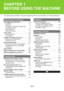 Page 421-1
This chapter provides information, such as basic operation procedures, how to load paper, and machine maintenance.
BEFORE USING THE MACHINE
PART NAMES AND FUNCTIONS  . . . . . . . . . . . . . .  1-3
 EXTERIOR . . . . . . . . . . . . . . . . . . . . . . . . . . . . .  1-3
 INTERIOR  . . . . . . . . . . . . . . . . . . . . . . . . . . . . .  1-5
 AUTOMATIC DOCUMENT FEEDER AND 
DOCUMENT GLASS  . . . . . . . . . . . . . . . . . . . . .  1-6
 SIDE AND BACK  . . . . . . . . . . . . . . . . . . . . . . . ....