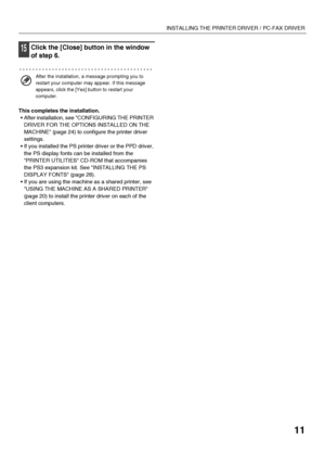 Page 1311
INSTALLING THE PRINTER DRIVER / PC-FAX DRIVER
15Click the [Close] button in the window 
of step 6.
This completes the installation.
 After installation, see CONFIGURING THE PRINTER 
DRIVER FOR THE OPTIONS INSTALLED ON THE 
MACHINE (page 24) to configure the printer driver 
settings.
 If you installed the PS printer driver or the PPD driver, 
the PS display fonts can be installed from the 
PRINTER UTILITIES CD-ROM that accompanies 
the PS3 expansion kit. See INSTALLING THE PS 
DISPLAY FONTS (page...