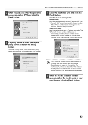 Page 1513
INSTALLING THE PRINTER DRIVER / PC-FAX DRIVER
9When you are asked how the printer is 
connected, select [IPP] and click the 
[Next] button.
10If a proxy server is used, specify the 
proxy server and click the [Next] 
button.
To specify a proxy server, select [Print via the proxy 
server] and then enter the [Address] and [Port number].
11Enter the machines URL and click the 
[Next] button.
Enter the URL in the following format:
Normal format:
http://:631*1/ipp
*1 Normally 631 should be entered for the...