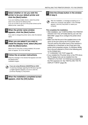 Page 2119
INSTALLING THE PRINTER DRIVER / PC-FAX DRIVER
12Select whether or not you wish the 
printer to be your default printer and 
click the [Next] button.
If you are installing multiple drivers, select the printer 
driver to be used as the default printer.
If you do not wish to set one of the printer drivers as the 
default printer, select [No].
13When the printer name window 
appears, click the [Next] button.
If you wish to change the printer name, enter the desired 
name.
14When you are asked if you wish...