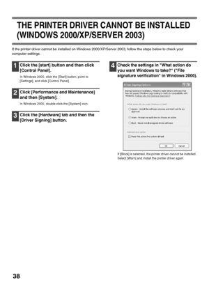 Page 4038
THE PRINTER DRIVER CANNOT BE INSTALLED 
(WINDOWS 2000/XP/SERVER 2003)
If the printer driver cannot be installed on Windows 2000/XP/Server 2003, follow the steps below to check your 
computer settings.
1Click the [start] button and then click 
[Control Panel].
In Windows 2000, click the [Start] button, point to 
[Settings], and click [Control Panel].
2Click [Performance and Maintenance] 
and then [System].
In Windows 2000, double-click the [System] icon.
3Click the [Hardware] tab and then the 
[Driver...