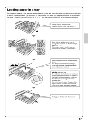 Page 1917
Loading paper in a tray
To change the paper in a tray, load the desired paper in the tray and then change the tray settings in the machine 
to specify the loaded paper. The procedure for changing the tray paper size is explained below. As an example, 
the paper in tray 4 is changed from B4 (8-1/2 x 14) size plain paper to A4 (8-1/2 x 11) size recycled paper.
Gently pull out the paper tray.
If paper remains in the tray, remove it.
Gently push the tray into the machine.
Insert the paper with the print...