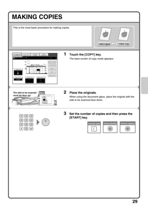 Page 3129
MAKING COPIES
This is the most basic procedure for making copies.
1Touch the [COPY] key.
The base screen of copy mode appears.
2Place the originals.
When using the document glass, place the original with the 
side to be scanned face down.
3Set the number of copies and then press the 
[START] key.
1-sided original1-sided copy
Special Modes
Plain
Plain
Plain2-Sided Copy
Output
File
Quick FileCopy Ratio100%
A33.
A35.
A36.
A37.1.2.A4A4
OriginalPaper SelectAuto
A4
PlainAuto
ExposureAutoB44.
A4
IMAGE...