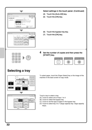 Page 3432
Selecting a tray
Select settings in the touch panel. (Continued)
(4) Touch the [Auto-AB] key.
(5) Touch the [OK] key.
(6) Touch the bypass tray key.
(7) Touch the [OK] key.
4Set the number of copies and then press the 
[START] key.
To select paper, touch the [Paper Select] key or the image of the 
machine in the base screen of copy mode.
Touch a key to select a tray.
(A) Touch to select one of trays 1 to 4.
(B) Touch to select the bypass tray.
(C) Touch to set the type of paper in the bypass tray.
(D)...